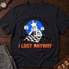 My Queen Worked I Lost Anyway T-Shirt