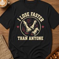 I Lose Faster Than Anyone T-Shirt