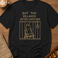Too Relaxed After Castling T-Shirt