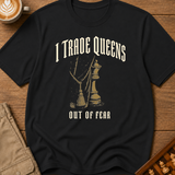 I Trade Queens Out of Fear T-Shirt