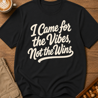 I Came For The Vibes Not The Wins T-Shirt