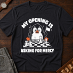 My Opening Is Asking For Mercy T-Shirt