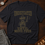 Undefeated Until Move Four T-Shirt
