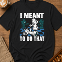I Meant To Do That T-Shirt
