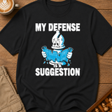My Defense Is A Suggestion T-Shirt