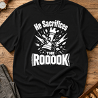 He Sacrifices The Roooook T-Shirt