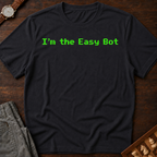 I'm The Easy Bot T-Shirt