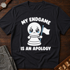 My Endgame Is An Apology T-Shirt