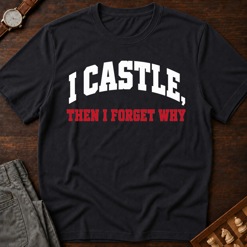 I Castle Then Forget Why T-Shirt