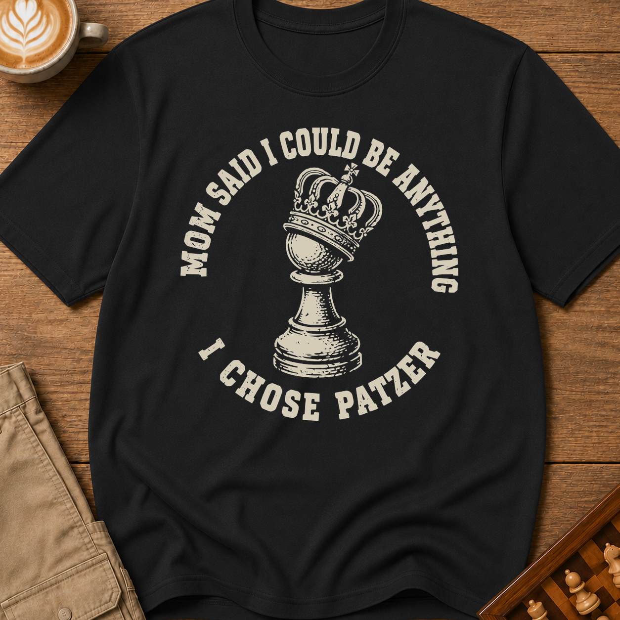 Mom Said I Could Be Anything I Chose Patzer T-Shirt