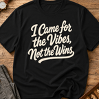 I Came For The Vibes Not The Wins T-Shirt