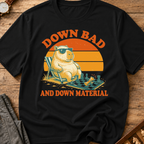 Down Bad And Down Material T-Shirt
