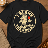 I Blame The Knight T-Shirt