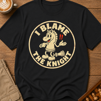 I Blame The Knight T-Shirt