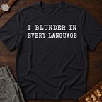 I Blunder In Every Language T-Shirt