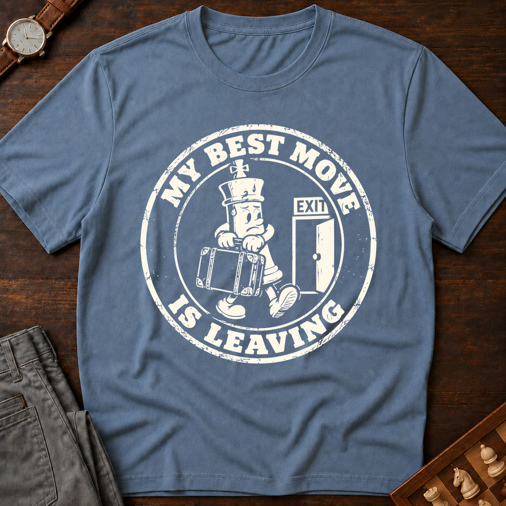My Best Move Is Leaving T-Shirt