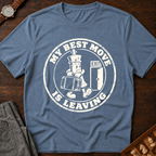 My Best Move Is Leaving T-Shirt
