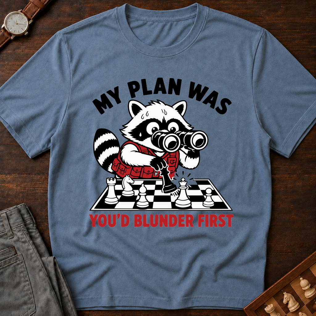 My Plan Was You'd Blunder First T-Shirt