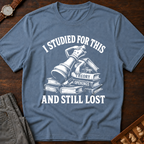 Studied For This And Still Lost T-Shirt