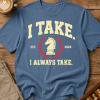 I Always Take T-Shirt