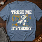 Trust Me It's Theory T-Shirt