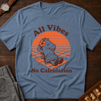 All Vibes No Calculation T-Shirt