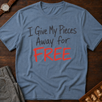 I Give My Pieces Away Free T-Shirt