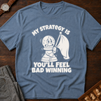 You'll Feel Bad Winning T-Shirt