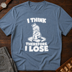 I Think Therefore I Lose T-Shirt