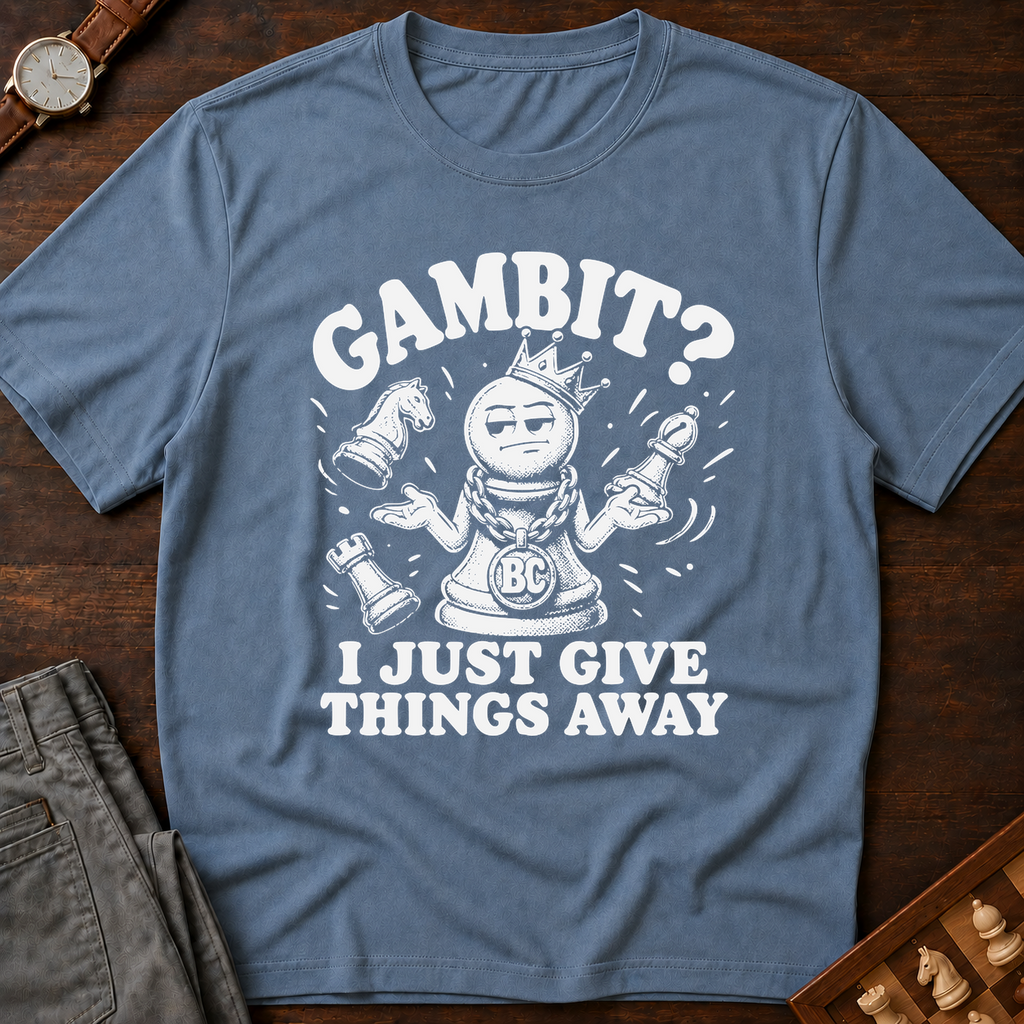 My Gambit Is Giving Things Away T-Shirt