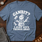 My Gambit Is Giving Things Away T-Shirt