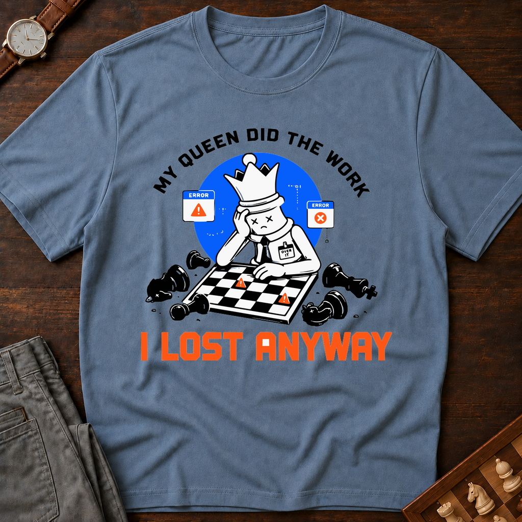 My Queen Worked I Lost Anyway T-Shirt