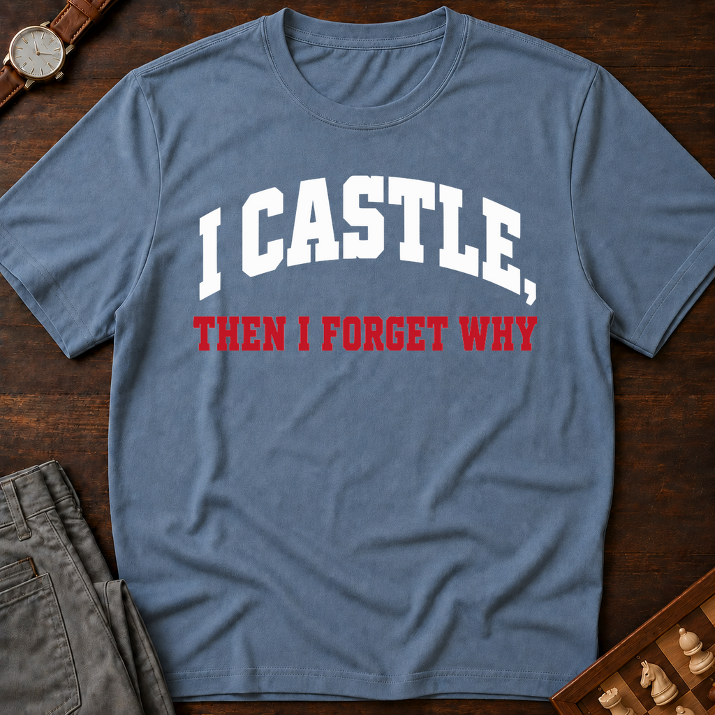 I Castle Then Forget Why T-Shirt