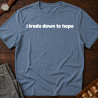 I Trade Down To Hope T-Shirt