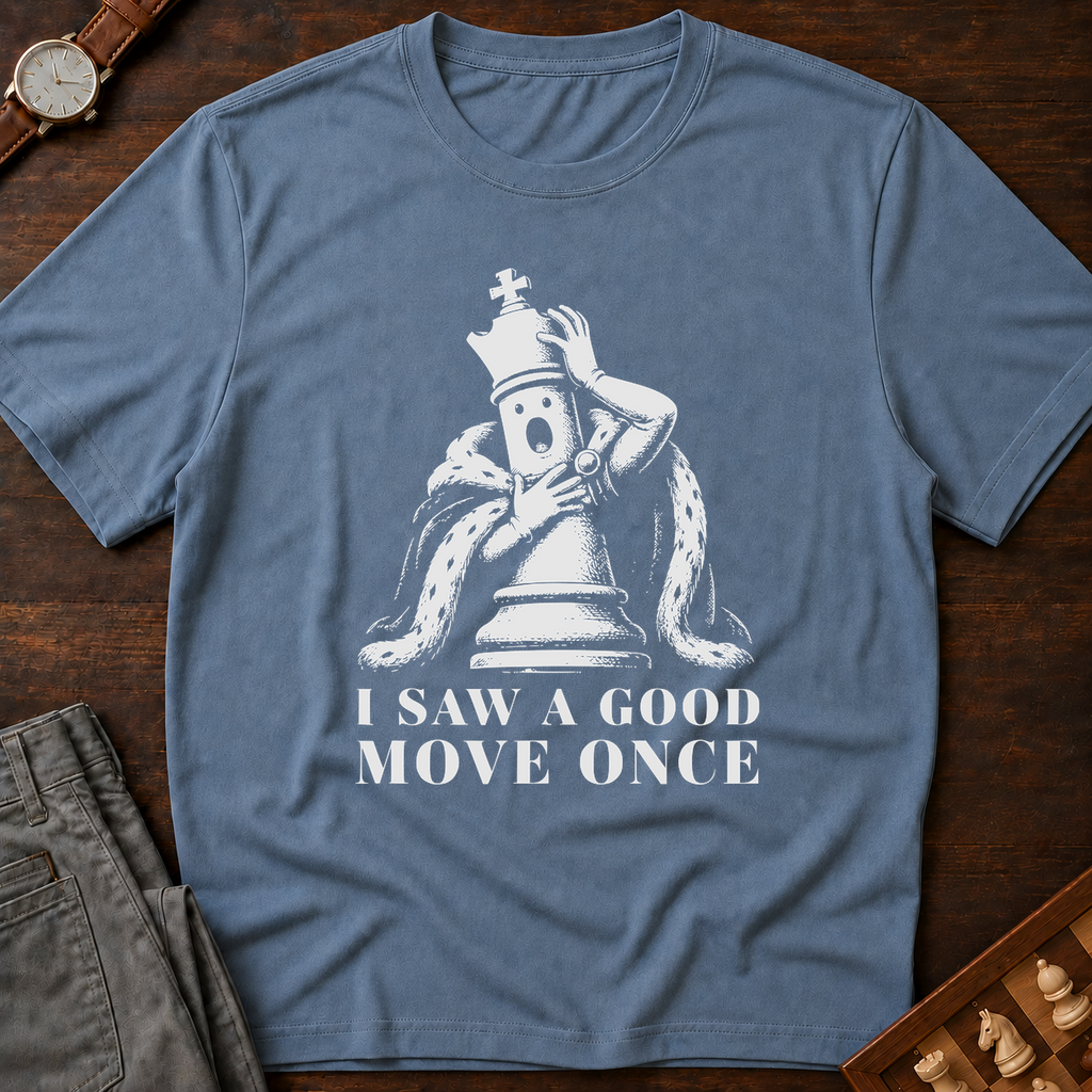 I Saw A Good Move Once T-Shirt