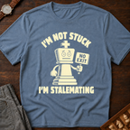 I'm Not Stuck I'm Stalemating T-Shirt