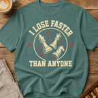 I Lose Faster Than Anyone T-Shirt