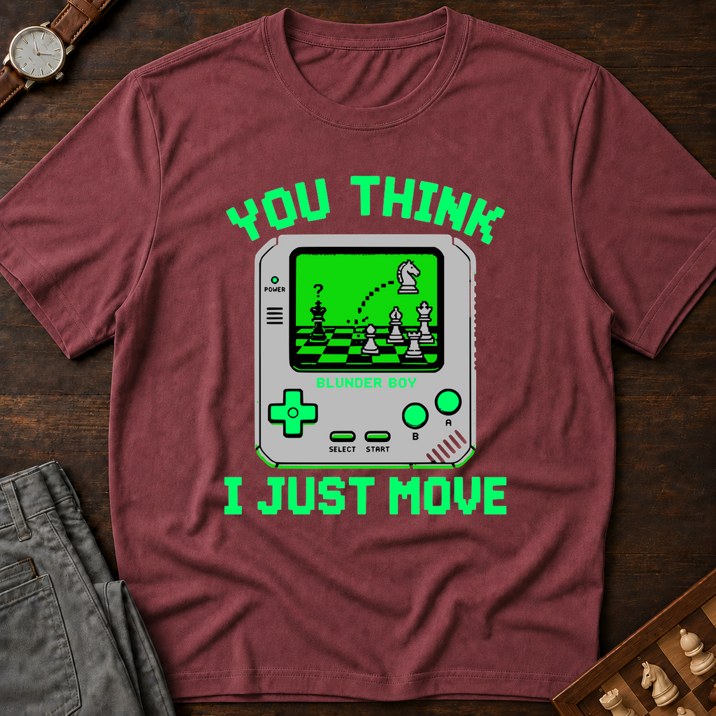 You Think I Just Move T-Shirt