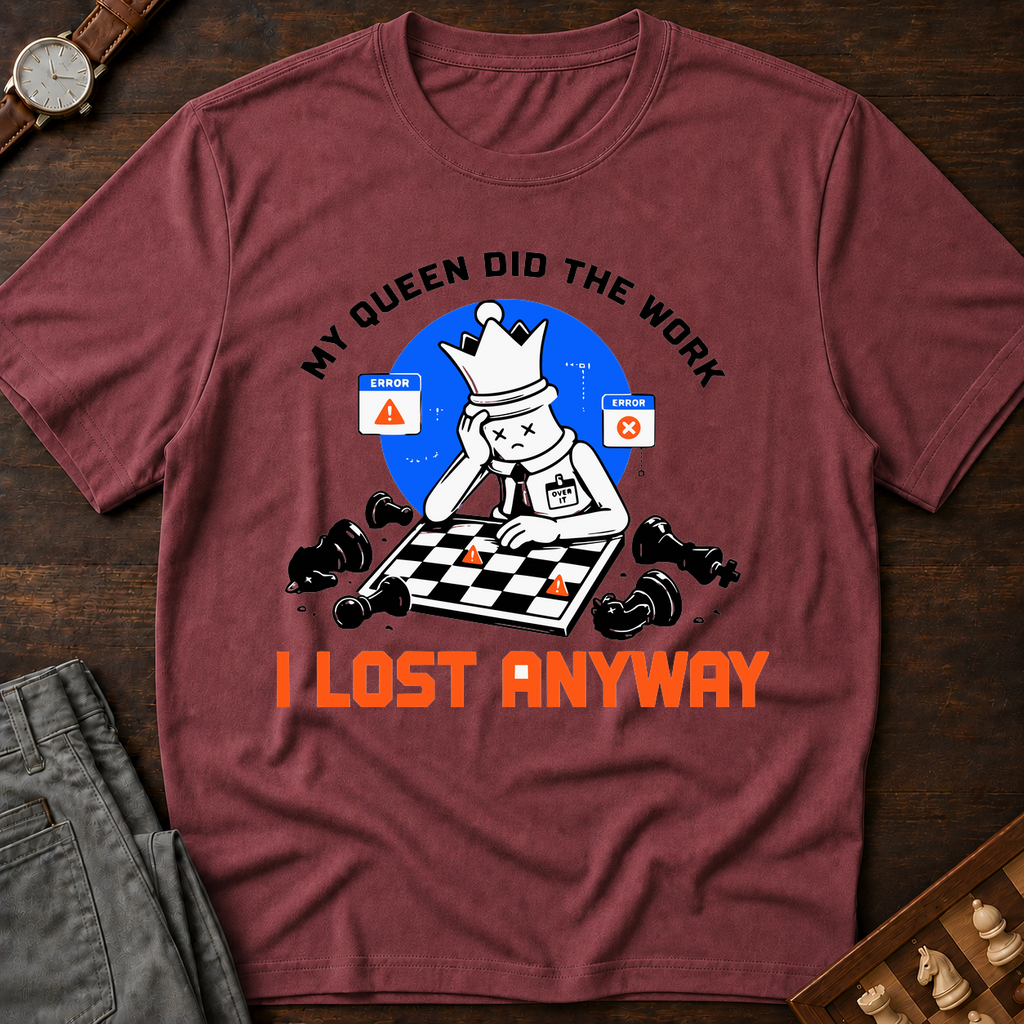 My Queen Worked I Lost Anyway T-Shirt