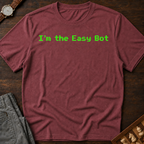 I'm The Easy Bot T-Shirt