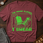 The Mouse Slipped I Swear T-Shirt