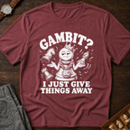 My Gambit Is Giving Things Away T-Shirt
