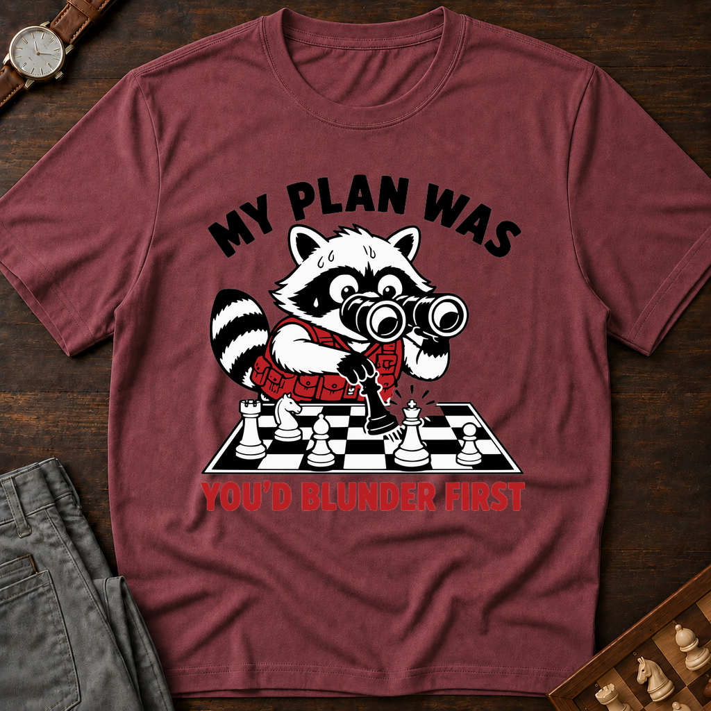 My Plan Was You'd Blunder First T-Shirt