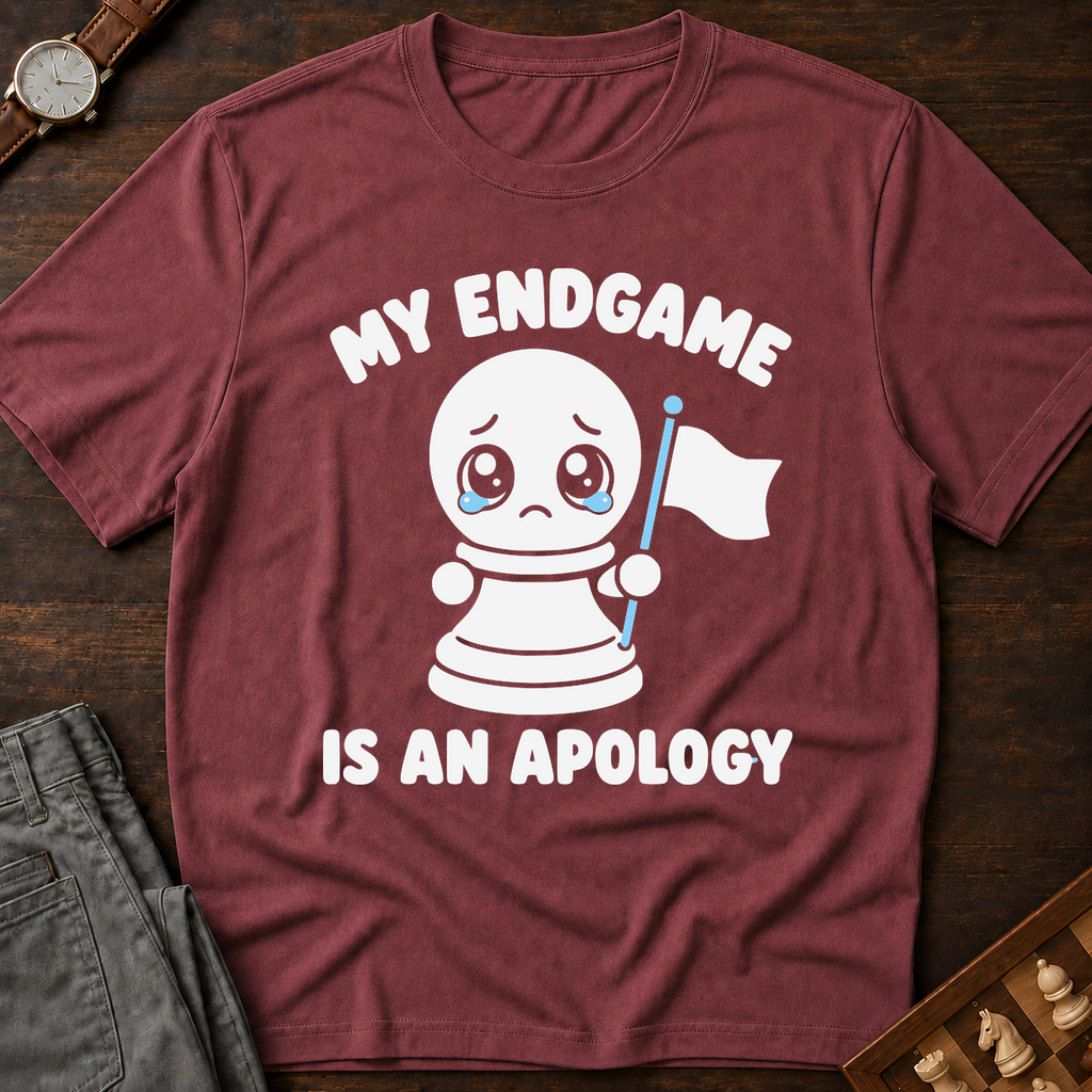 My Endgame Is An Apology T-Shirt