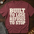 Built To Lose Refuses To Stop T-Shirt