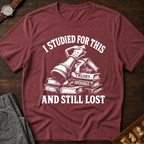Studied For This And Still Lost T-Shirt