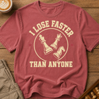 I Lose Faster Than Anyone T-Shirt