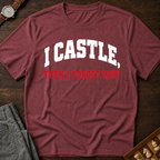 I Castle Then Forget Why T-Shirt