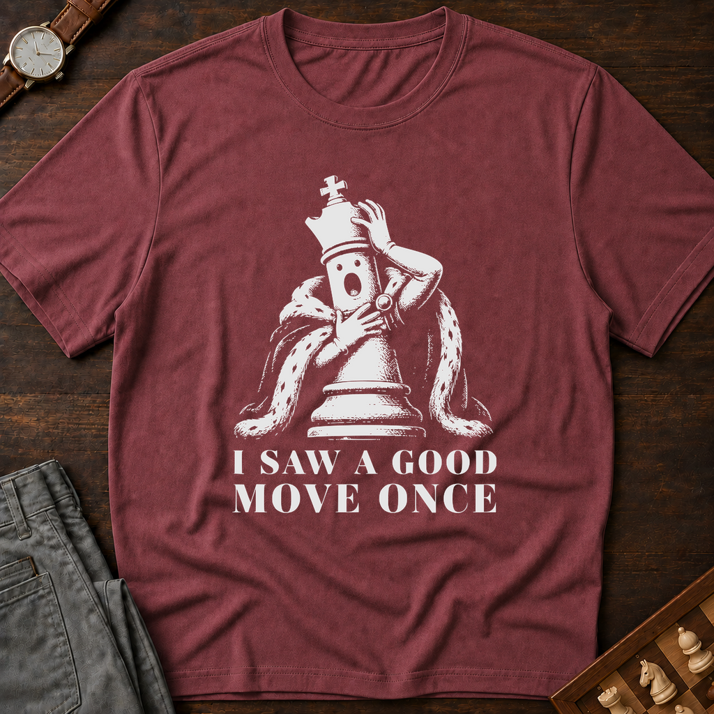 I Saw A Good Move Once T-Shirt