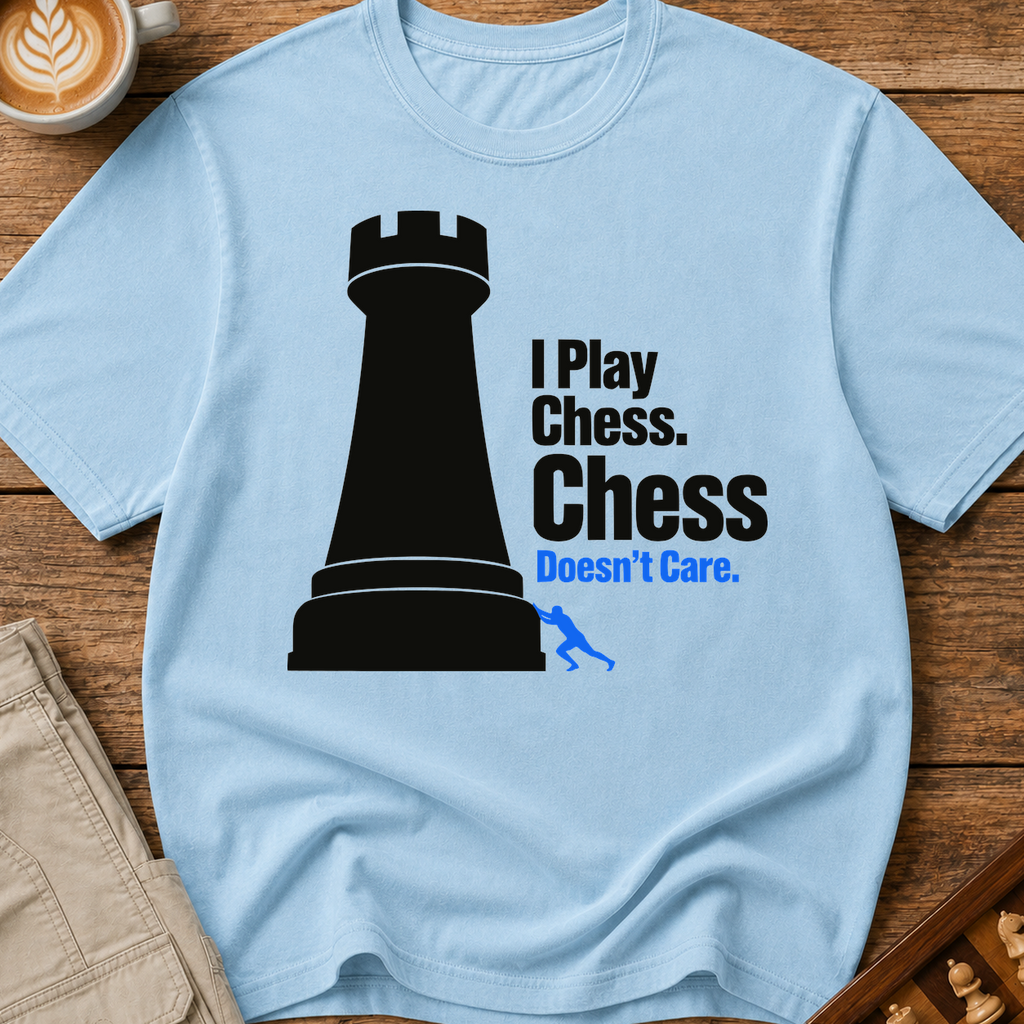 Chess Doesnt Care T-Shirt